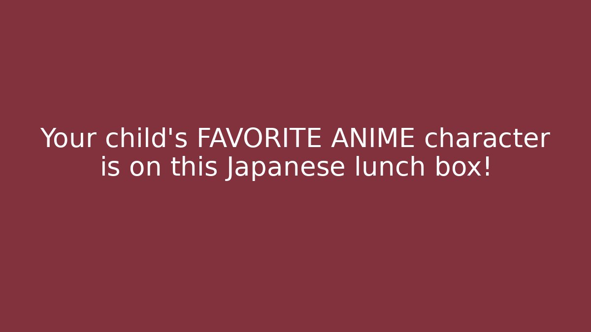 Your child's FAVORITE ANIME character is on this Japanese lunch box!