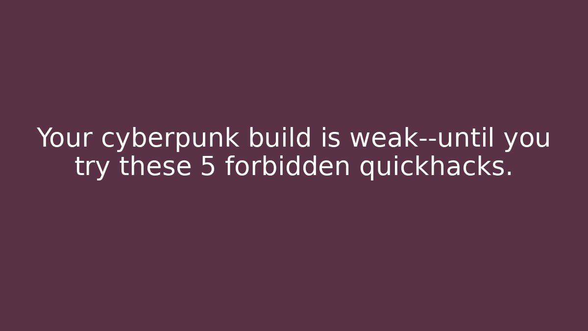 Your cyberpunk build is weak—until you try these 5 forbidden quickhacks.