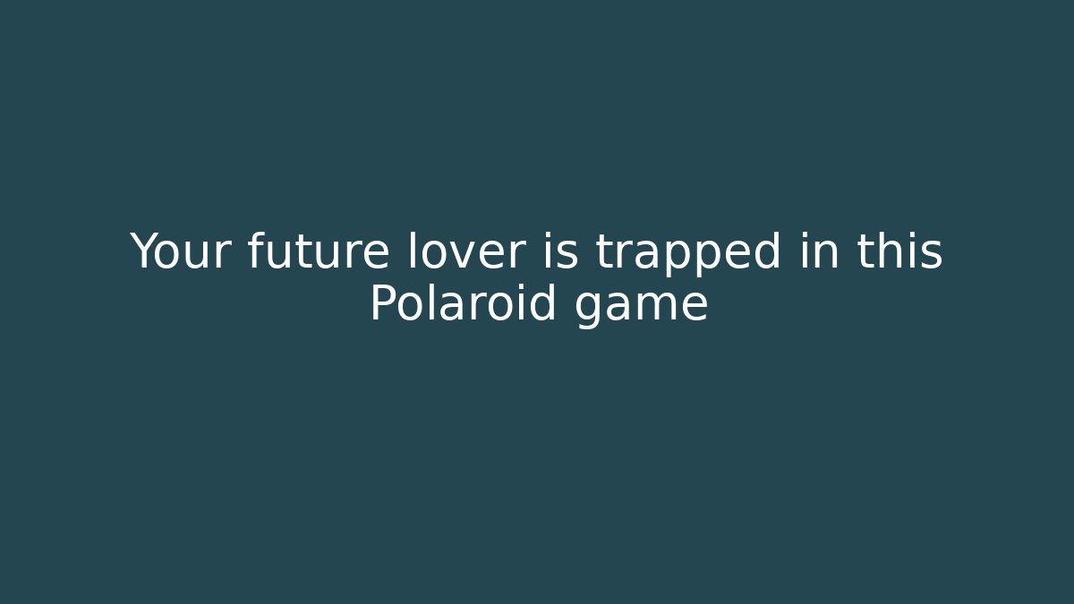 Your future lover is trapped in this Polaroid game - Create More Assets