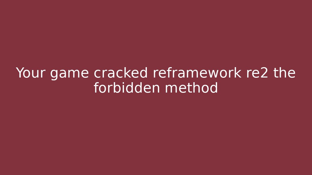 Your game cracked reframework re2 the forbidden method
