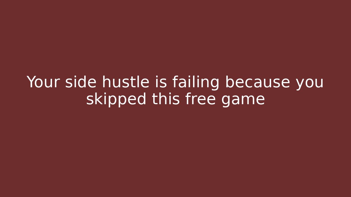 Your side hustle is failing because you skipped this free game