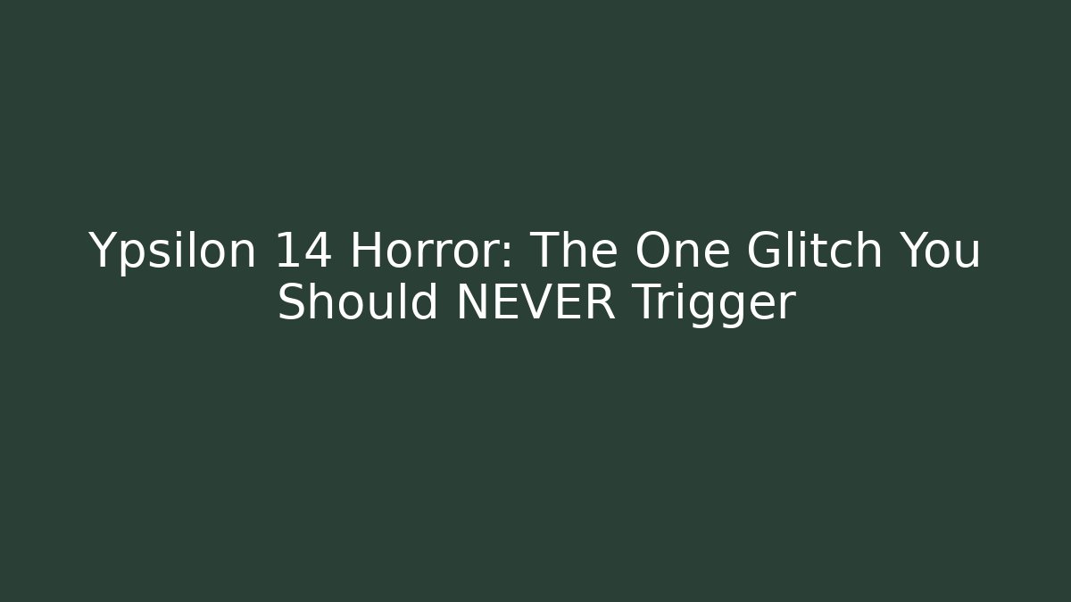 Ypsilon 14 Horror: The One Glitch You Should NEVER Trigger