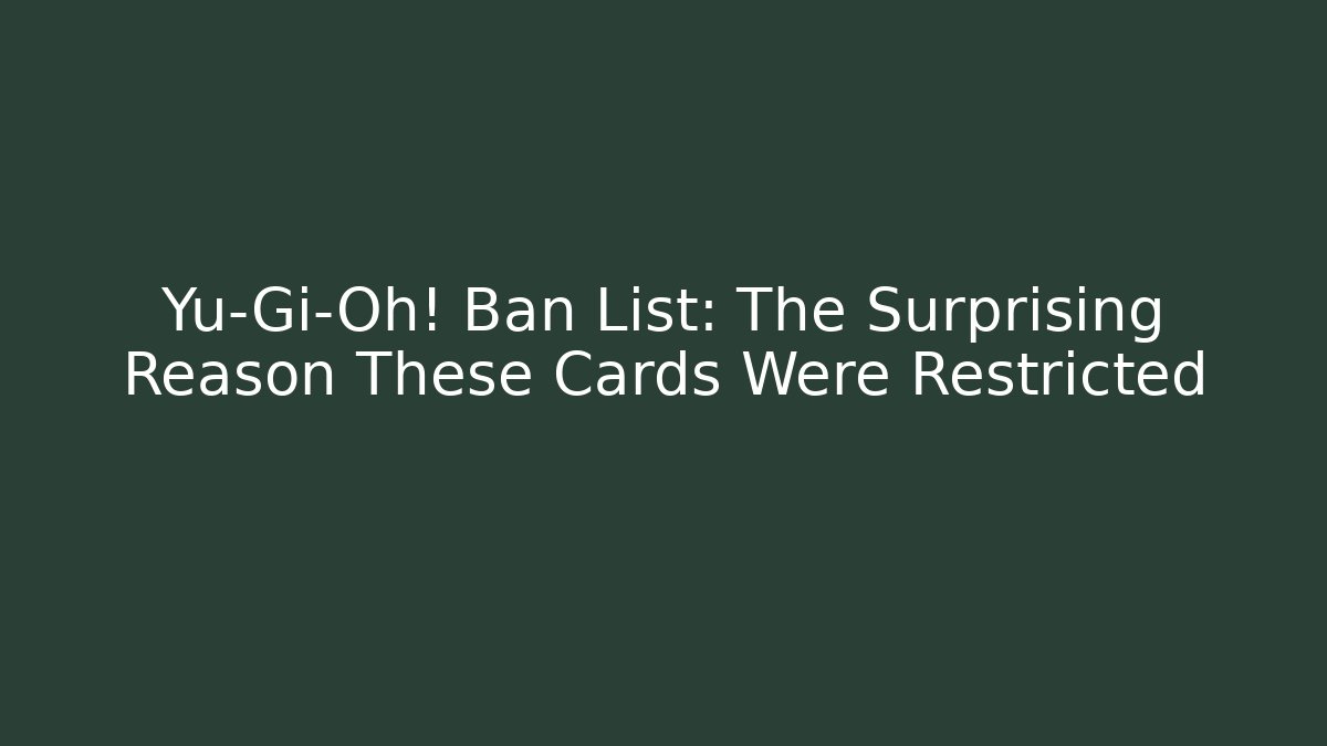 Yu-Gi-Oh! Ban List: The Surprising Reason These Cards Were Restricted