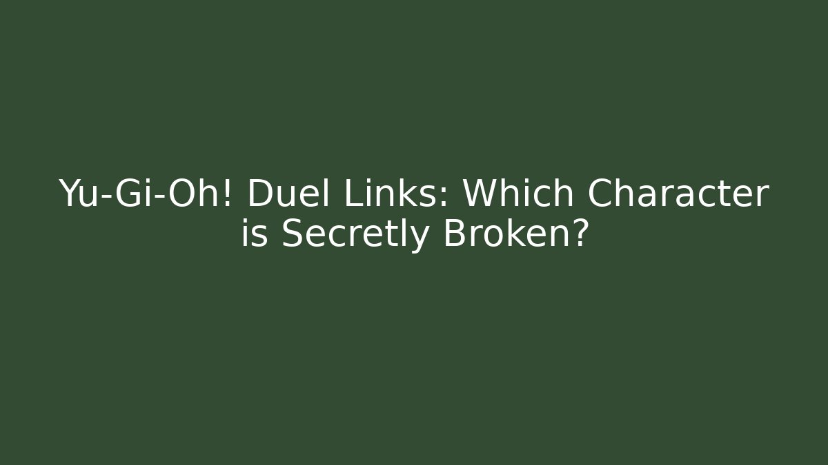 Yu-Gi-Oh! Duel Links: Which Character is Secretly Broken?
