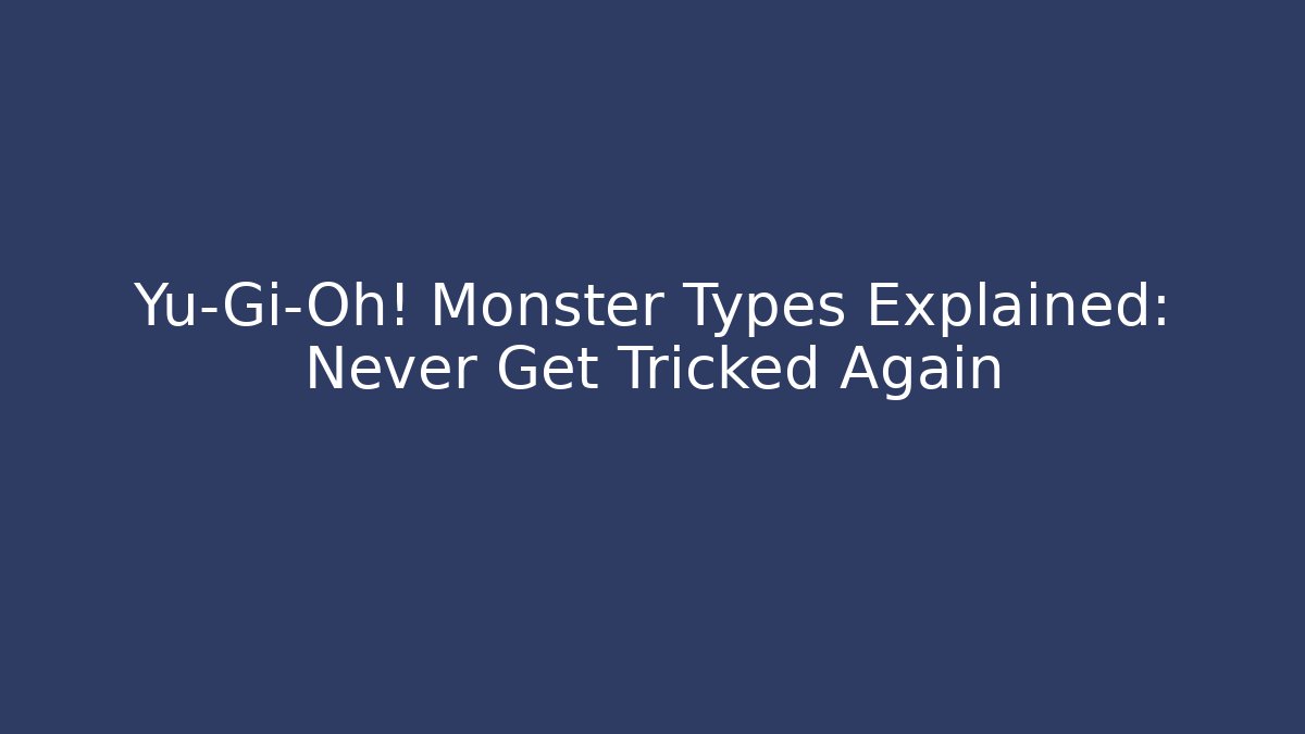 Yu-Gi-Oh! Monster Types Explained: Never Get Tricked Again - Create More Assets