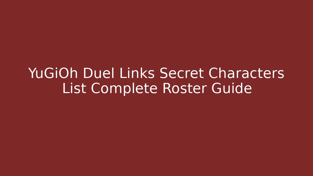 YuGiOh Duel Links Secret Characters List Complete Roster Guide