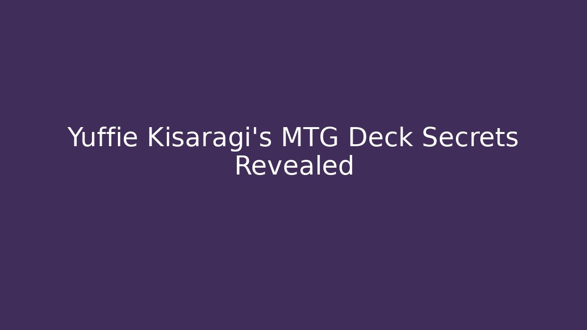Yuffie Kisaragi's MTG Deck Secrets Revealed - Create More Assets