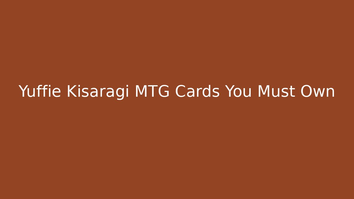 Yuffie Kisaragi MTG Cards You Must Own