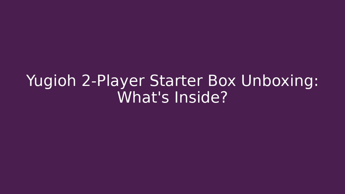 Yugioh 2-Player Starter Box Unboxing: What's Inside?