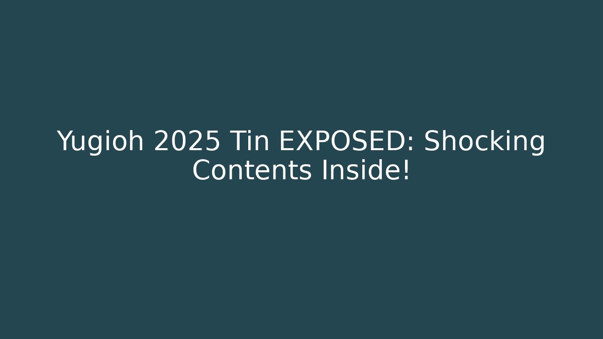 Yugioh 2025 Tin EXPOSED: Shocking Contents Inside!