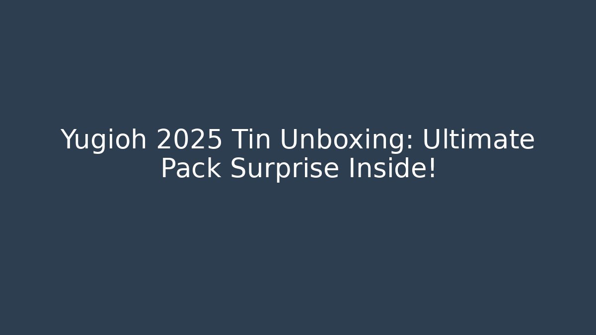 Yugioh 2025 Tin Unboxing: Ultimate Pack Surprise Inside!