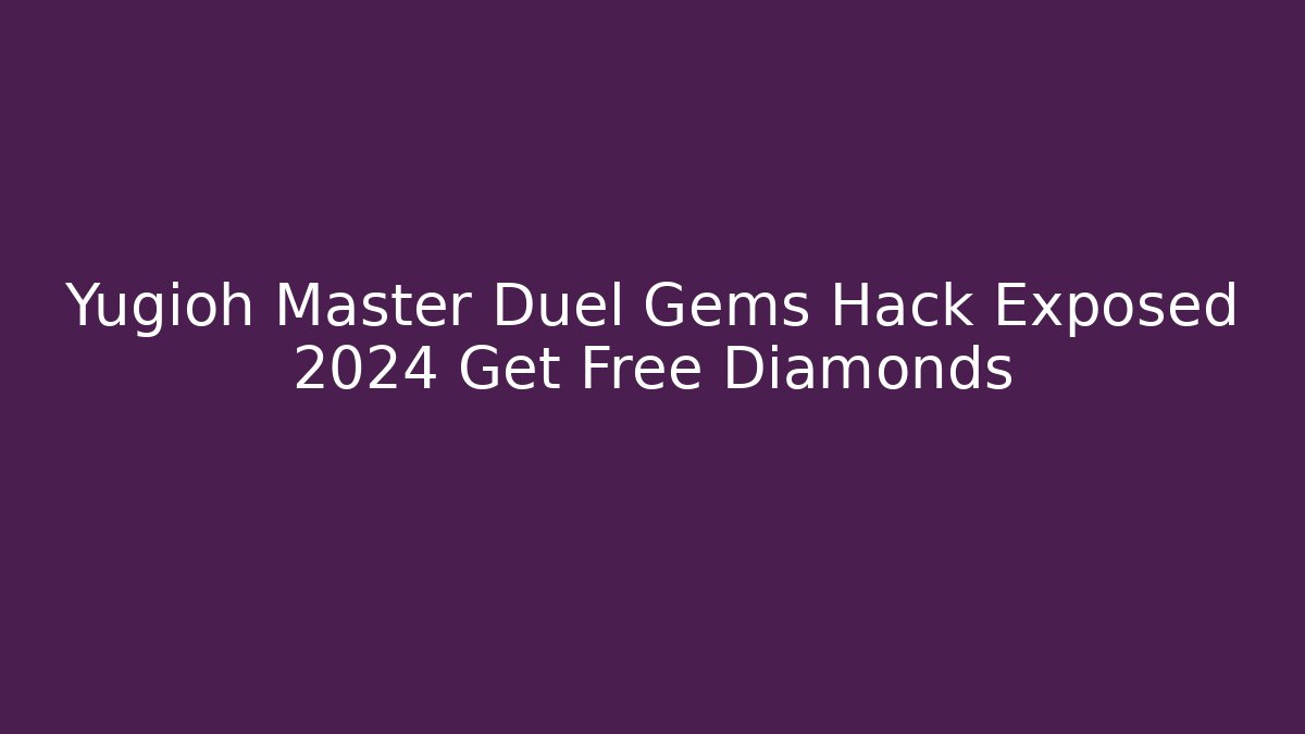 Yugioh Master Duel Gems Hack Exposed 2024 Get Free Diamonds