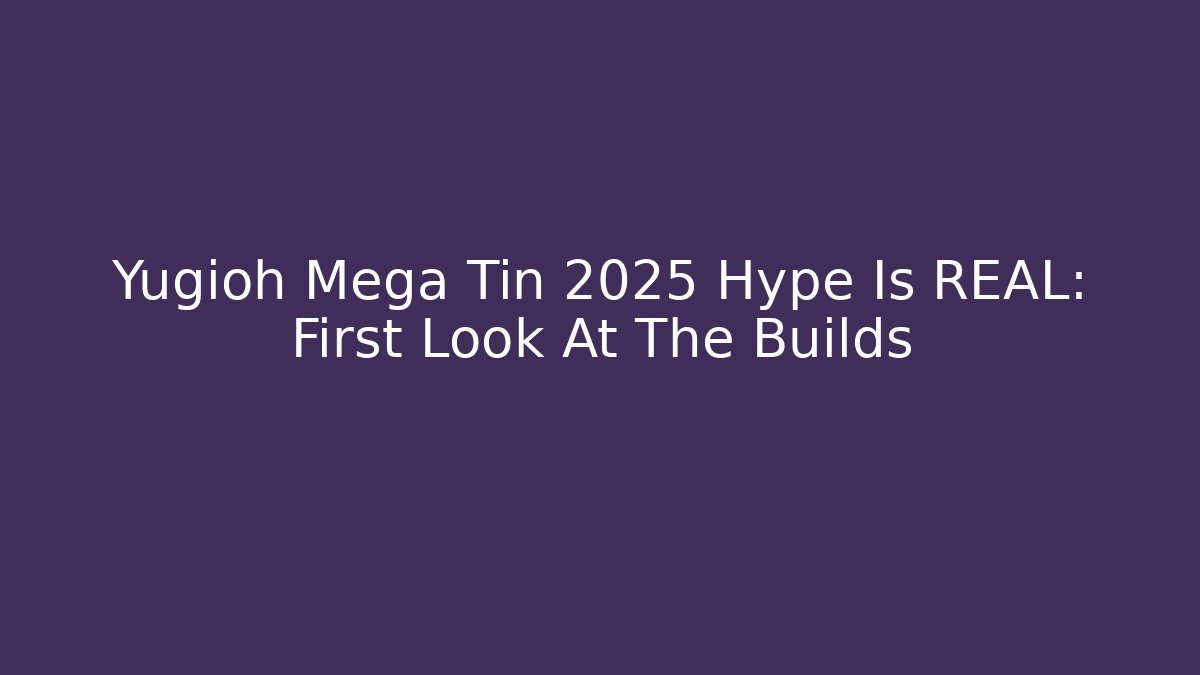 Yugioh Mega Tin 2025 Hype Is REAL: First Look At The Builds
