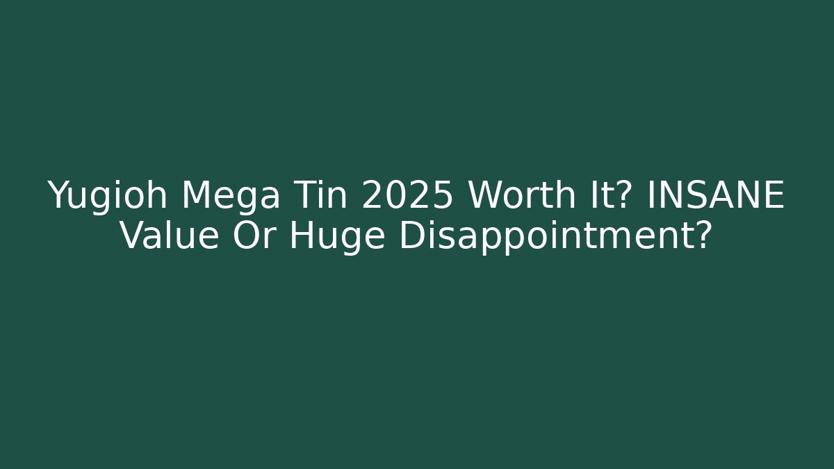 Yugioh Mega Tin 2025 Worth It? INSANE Value Or Huge Disappointment?