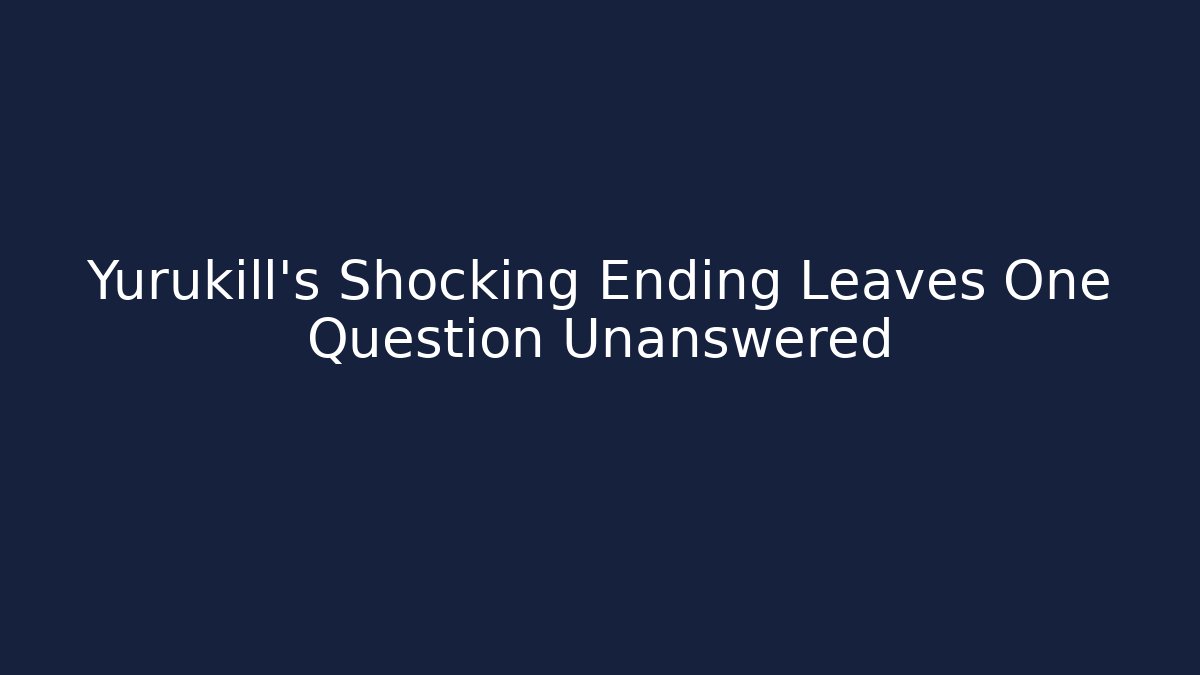 Yurukill's Shocking Ending Leaves One Question Unanswered