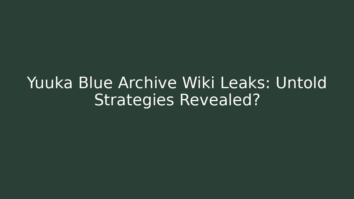 Yuuka Blue Archive Wiki Leaks: Untold Strategies Revealed?