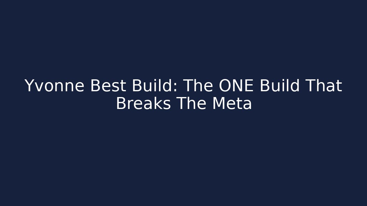 Yvonne Best Build: The ONE Build That Breaks The Meta
