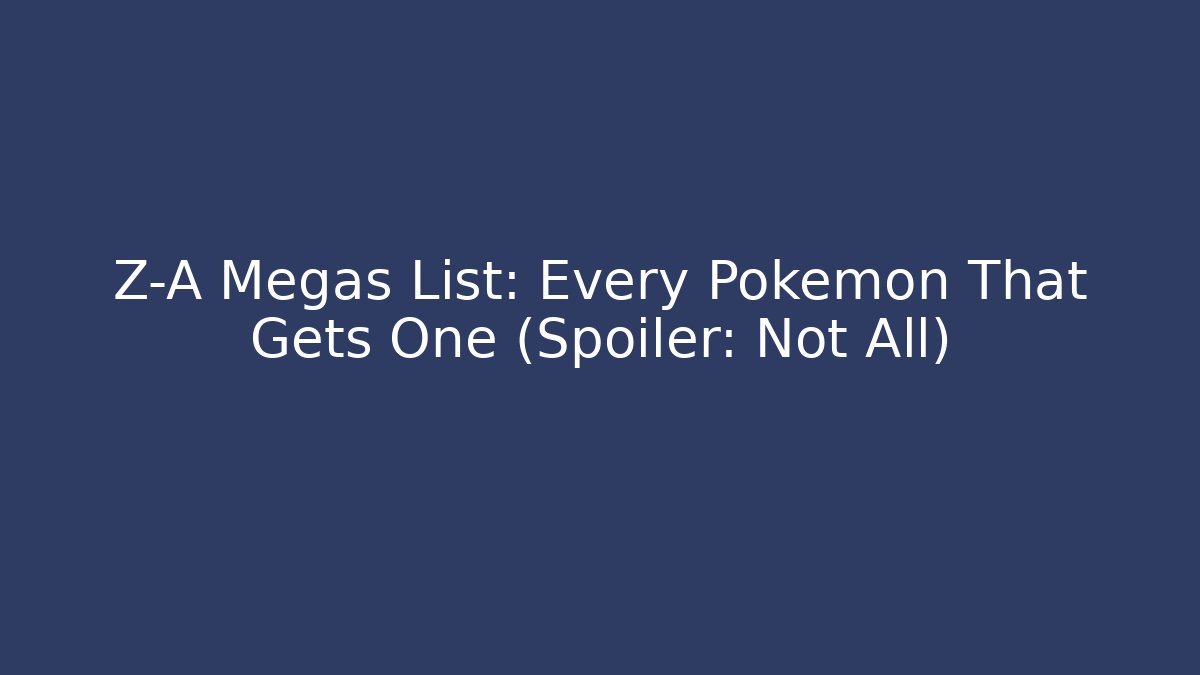 Z-A Megas List: Every Pokémon That Gets One (Spoiler: Not All)
