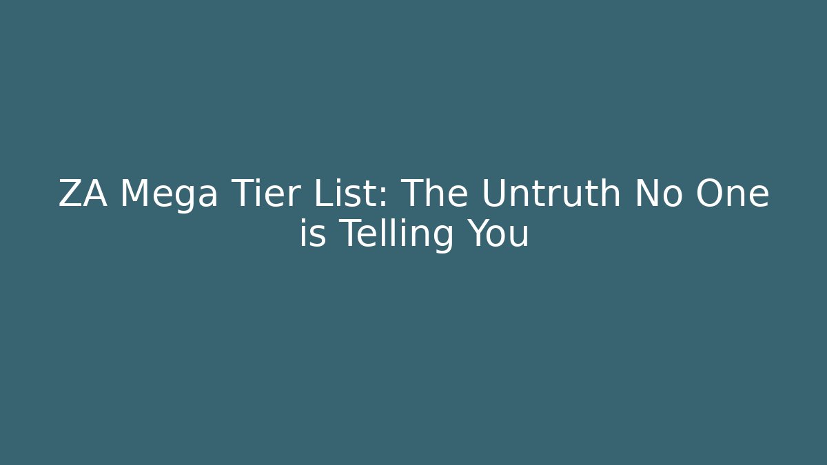 ZA Mega Tier List: The Untruth No One is Telling You