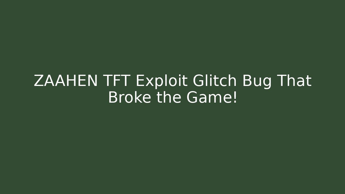 ZAAHEN TFT Exploit Glitch Bug That Broke the Game!