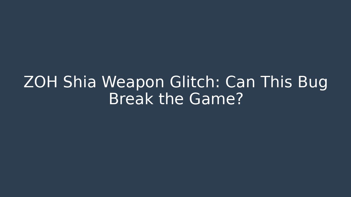 ZOH Shia Weapon Glitch: Can This Bug Break the Game?