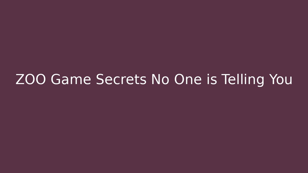 ZOO Game Secrets No One is Telling You