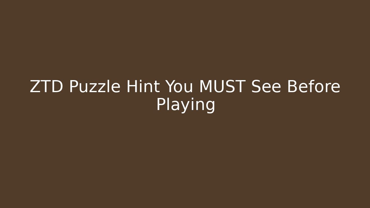 ZTD Puzzle Hint You MUST See Before Playing