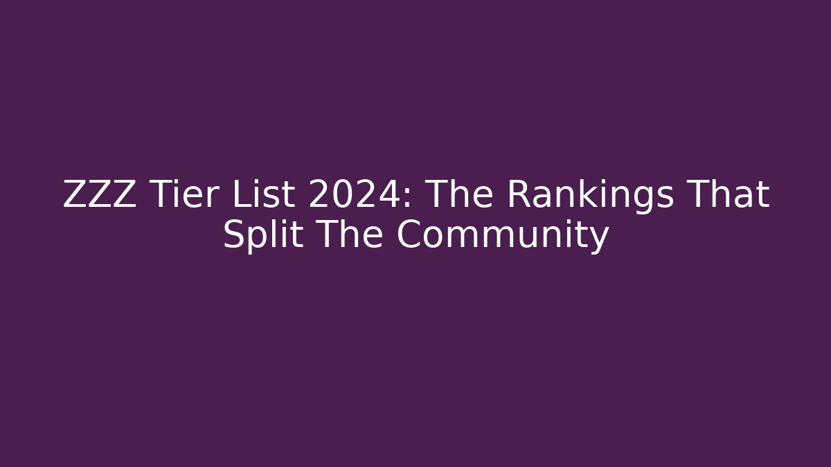 ZZZ Tier List 2024: The Rankings That Split The Community