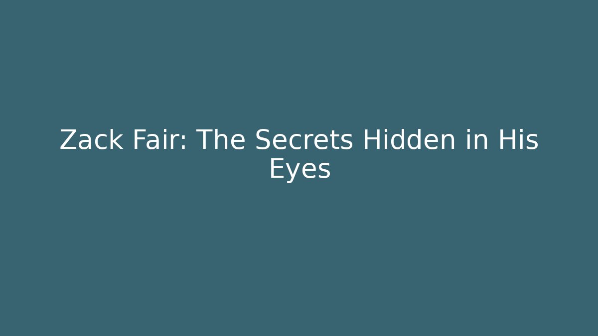 Zack Fair: The Secrets Hidden in His Eyes