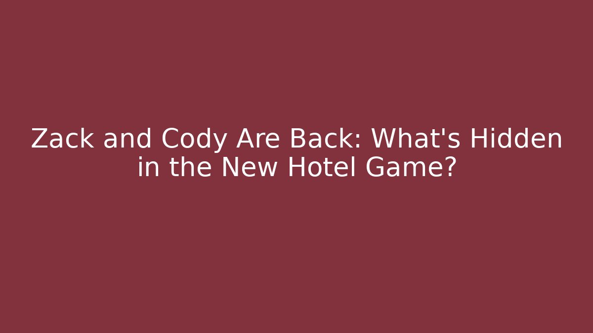 Zack and Cody Are Back: What’s Hidden in the New Hotel Game?