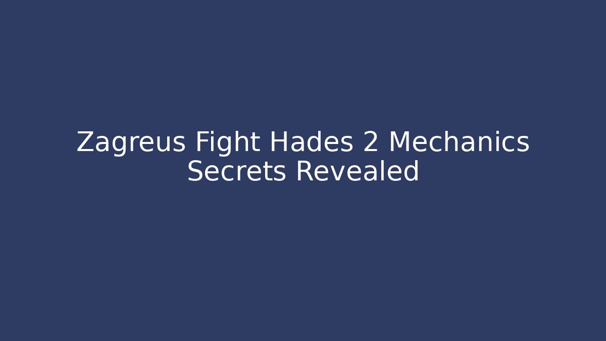 Zagreus Fight Hades 2 Mechanics Secrets Revealed