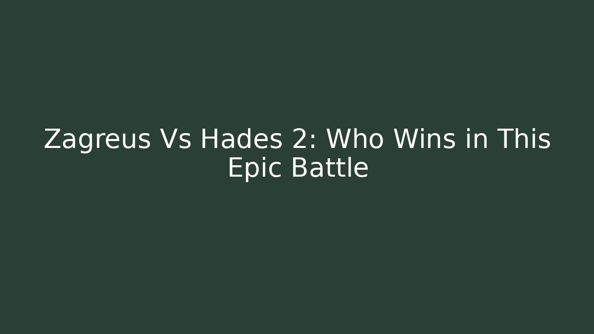 Zagreus Vs Hades 2: Who Wins in This Epic Battle