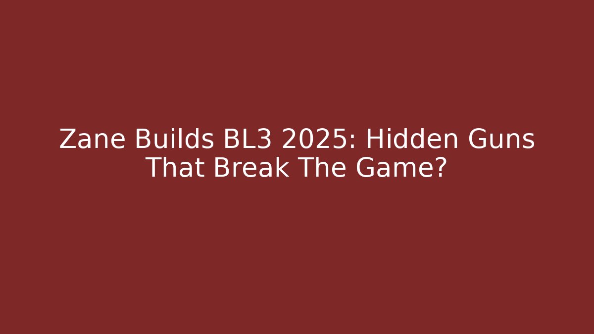 Zane Builds BL3 2025: Hidden Guns That Break The Game?