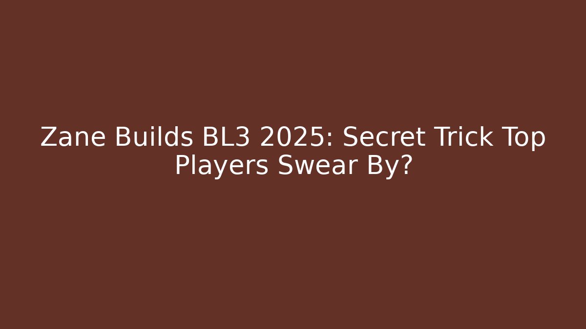 Zane Builds BL3 2025: Secret Trick Top Players Swear By?