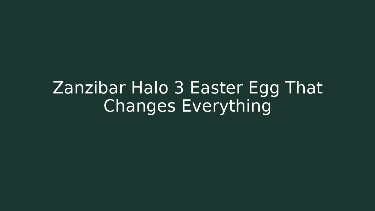Zanzibar Halo 3 Easter Egg That Changes Everything - Create More Assets