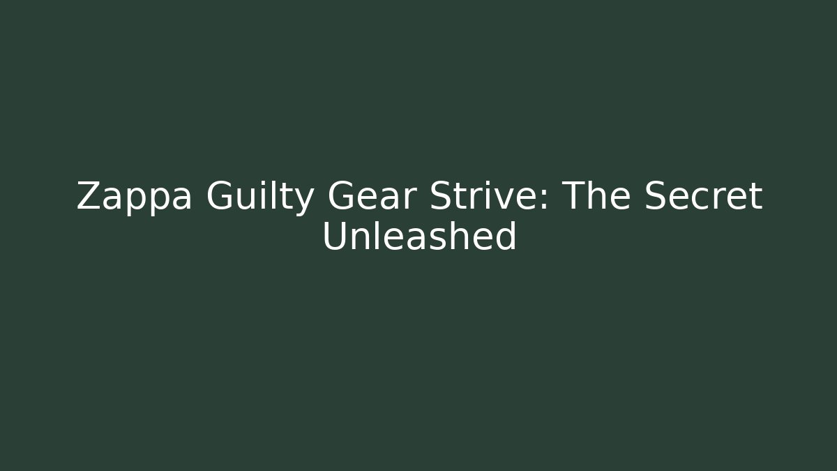 Zappa Guilty Gear Strive: The Secret Unleashed - Create More Assets