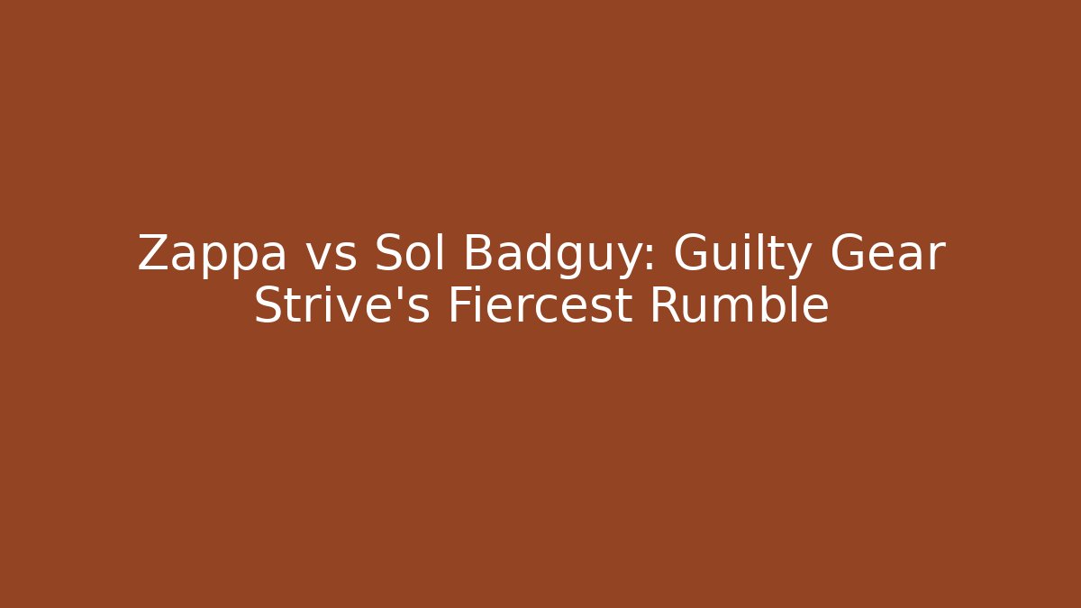 Zappa vs Sol Badguy: Guilty Gear Strive's Fiercest Rumble