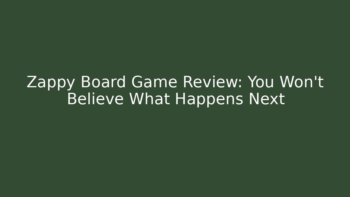 Zappy Board Game Review: You Won't Believe What Happens Next