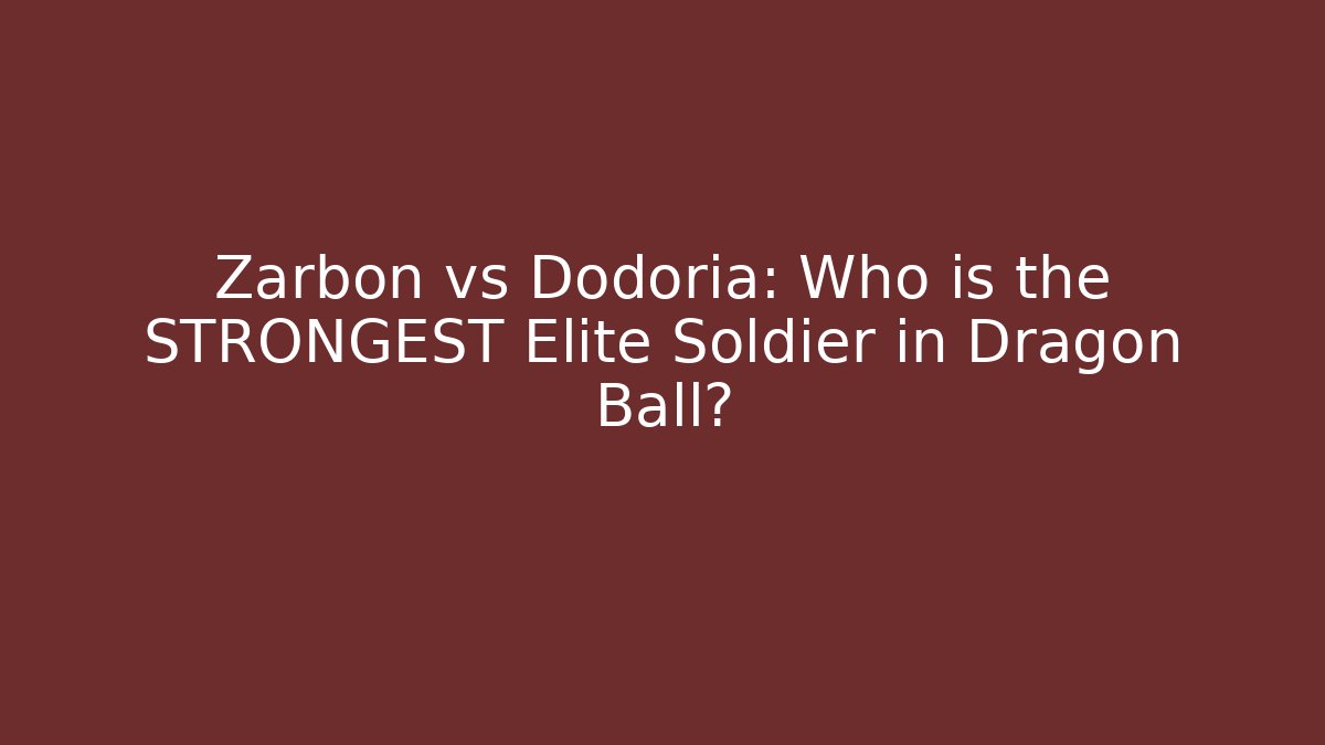 Zarbon vs Dodoria: Who is the STRONGEST Elite Soldier in Dragon Ball?
