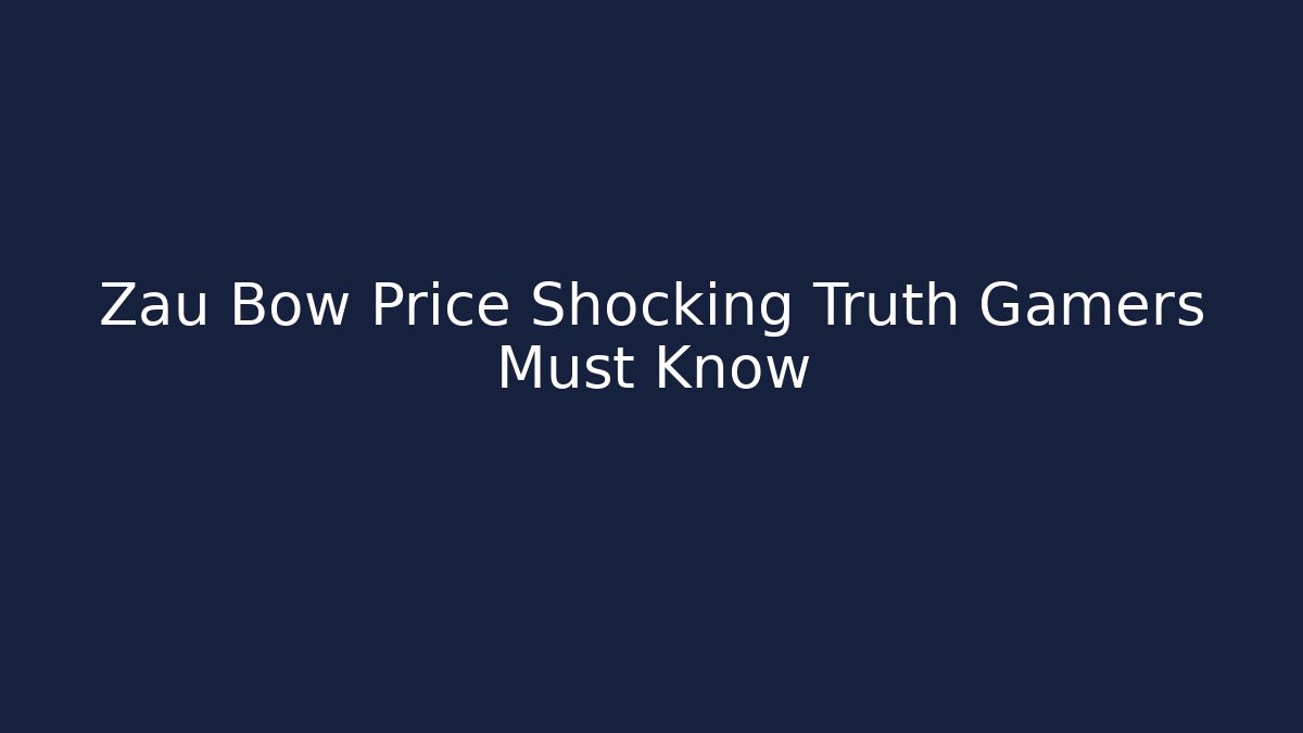 Zau Bow Price Shocking Truth Gamers Must Know