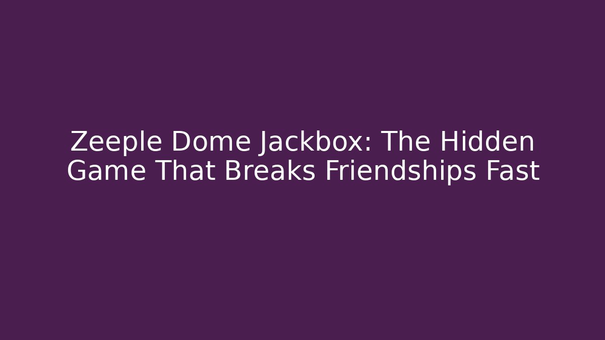 Zeeple Dome Jackbox: The Hidden Game That Breaks Friendships Fast