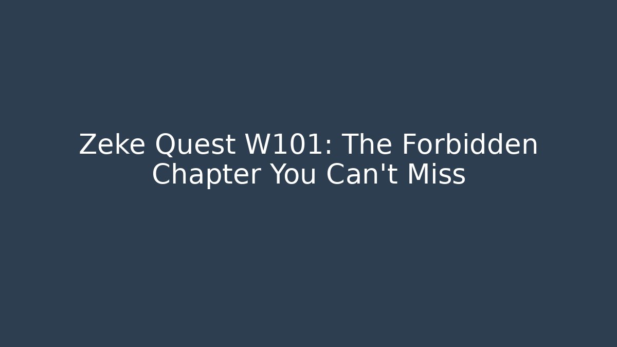Zeke Quest W101: The Forbidden Chapter You Can't Miss