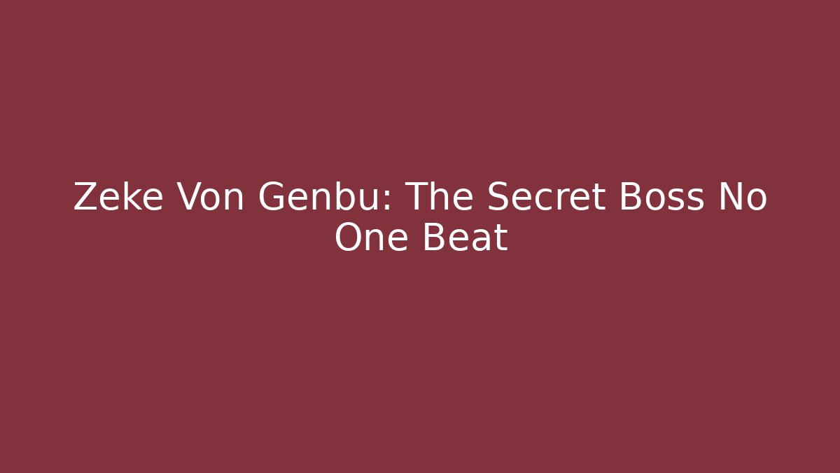 Zeke Von Genbu: The Secret Boss No One Beat