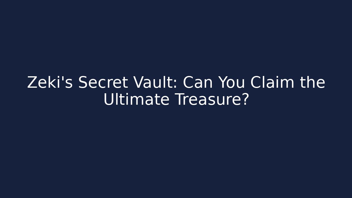 Zeki's Secret Vault: Can You Claim the Ultimate Treasure?