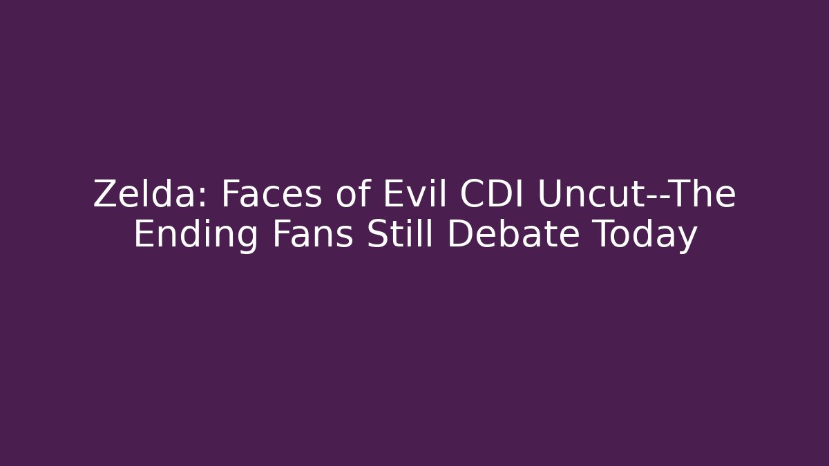 Zelda: Faces of Evil CDI Uncut—The Ending Fans Still Debate Today