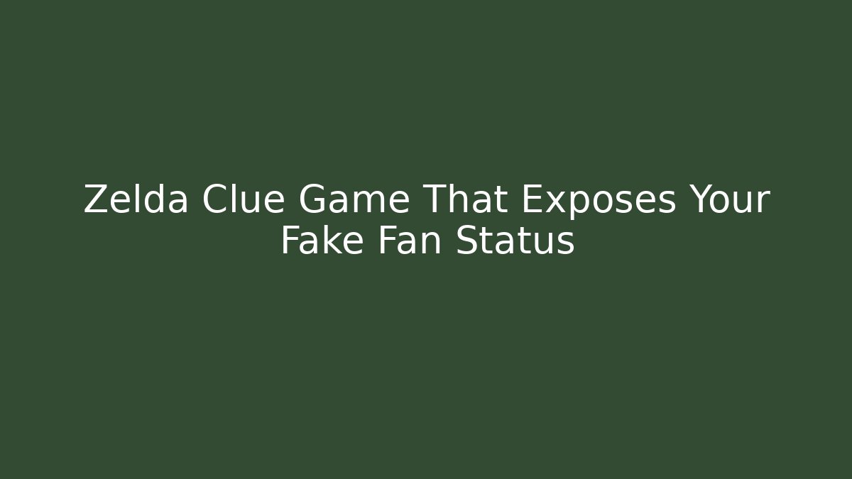 Zelda Clue Game That Exposes Your Fake Fan Status