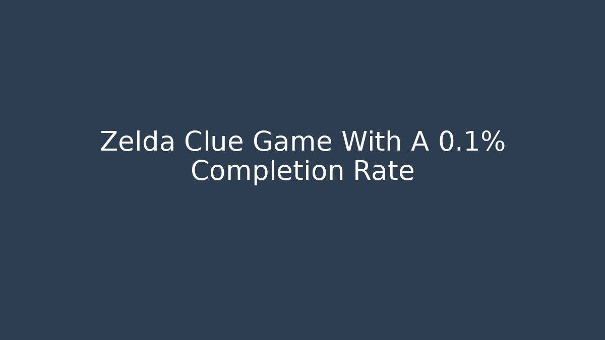 Zelda Clue Game With A 0.1% Completion Rate
