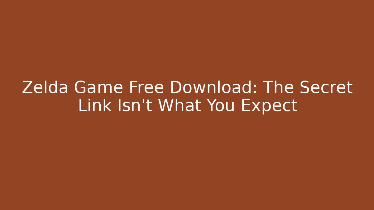 Zelda Game Free Download: The Secret Link Isn't What You Expect