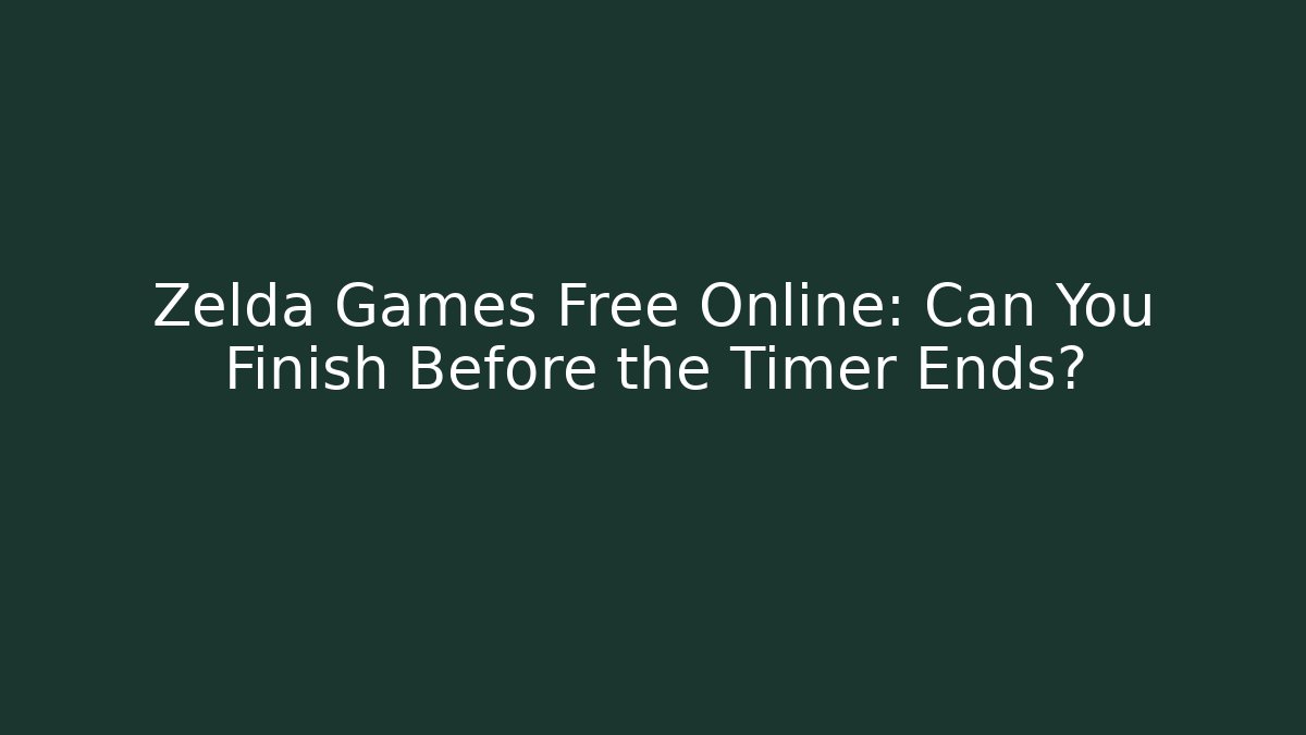 Zelda Games Free Online: Can You Finish Before the Timer Ends?