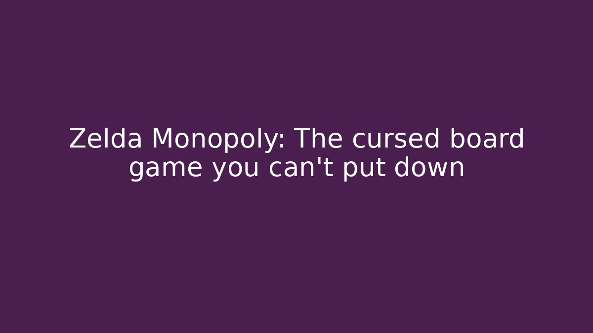 Zelda Monopoly: The cursed board game you can't put down